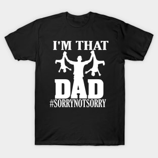 I'm That Dad Sorry Not Sorry T-Shirt